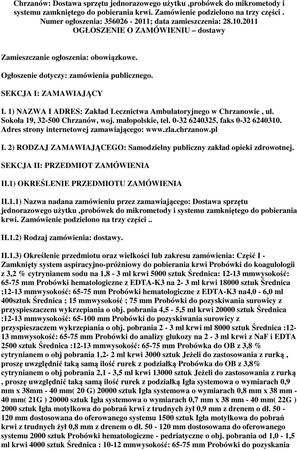 SEKCJA I: ZAMAWIAJĄCY I. 1) NAZWA I ADRES: Zakład Lecznictwa Ambulatoryjnego w Chrzanowie, ul. Sokoła 19, 32-500 Chrzanów, woj. małopolskie, tel. 0-32 6240325, faks 0-32 6240310.