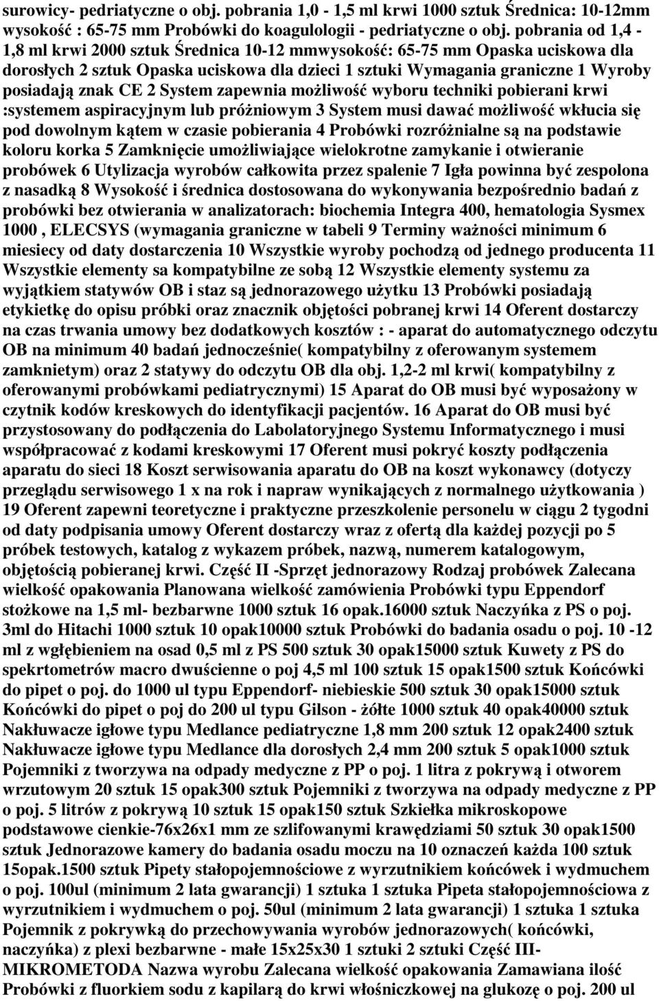 System zapewnia możliwość wyboru techniki pobierani krwi :systemem aspiracyjnym lub próżniowym 3 System musi dawać możliwość wkłucia się pod dowolnym kątem w czasie pobierania 4 Probówki rozróżnialne