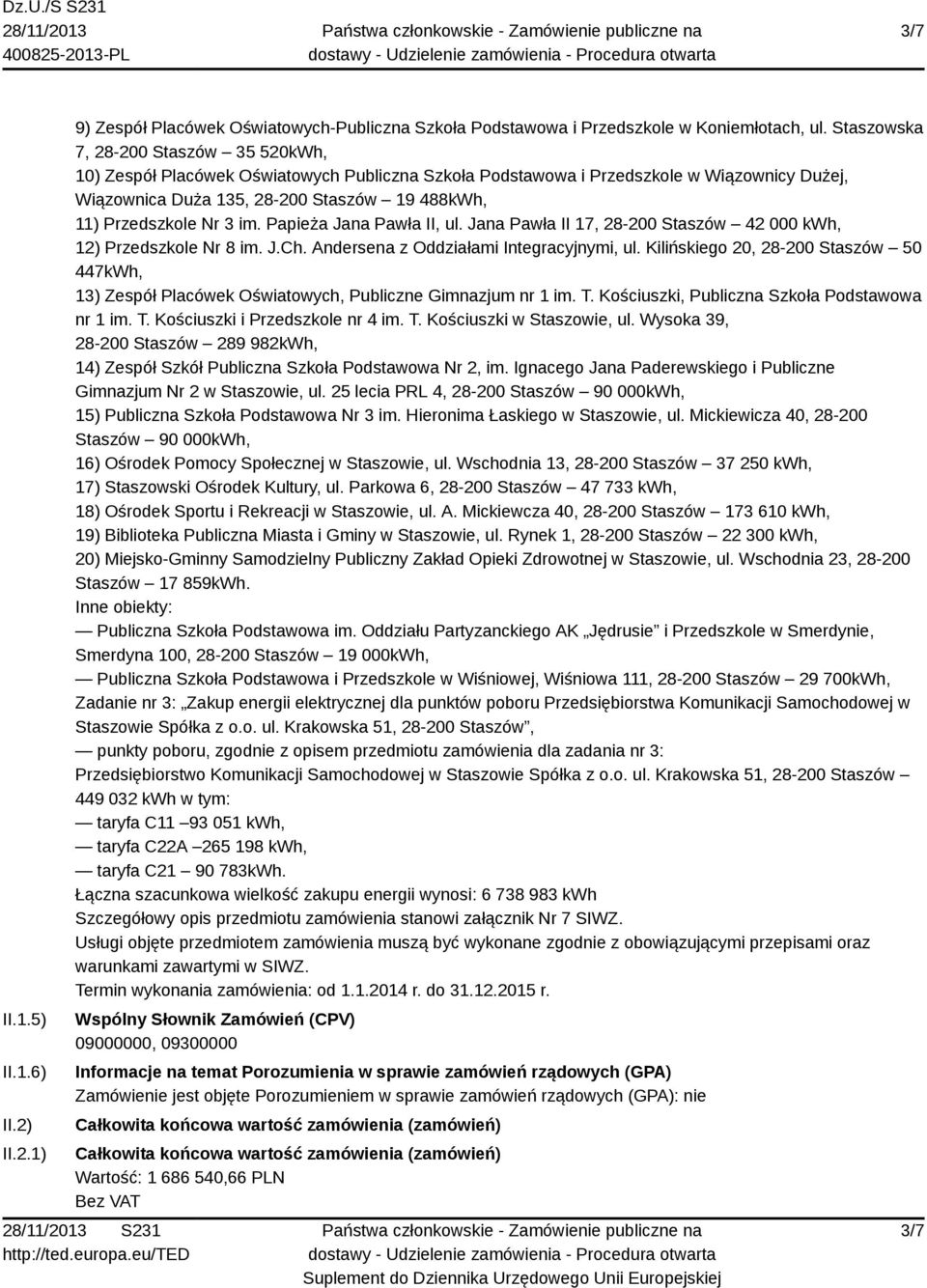 3 im. Papieża Jana Pawła II, ul. Jana Pawła II 17, 28-200 Staszów 42 000 kwh, 12) Przedszkole Nr 8 im. J.Ch. Andersena z Oddziałami Integracyjnymi, ul.