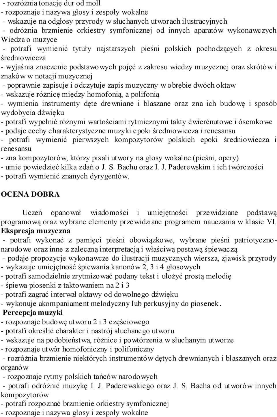 oraz skrótów i znaków w notacji muzycznej - poprawnie zapisuje i odczytuje zapis muzyczny w obrębie dwóch oktaw - wskazuje różnicę między homofonią, a polifonią - wymienia instrumenty dęte drewniane