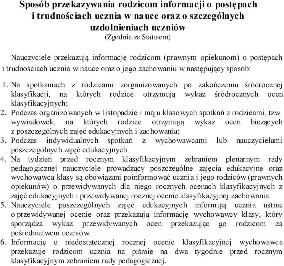 Na spotkaniach z rodzicami zorganizowanych po zakończeniu śródrocznej klasyfikacji, na których rodzice otrzymują wykaz śródrocznych ocen klasyfikacyjnych; 2.