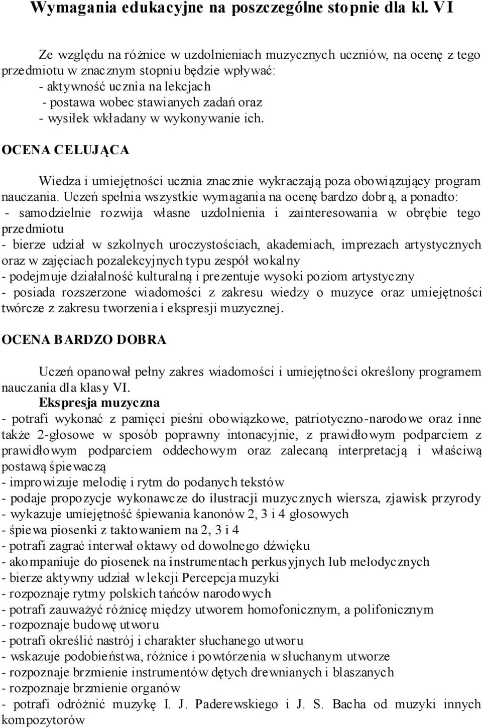 wysiłek wkładany w wykonywanie ich. OCENA CELUJĄCA Wiedza i umiejętności ucznia znacznie wykraczają poza obowiązujący program nauczania.