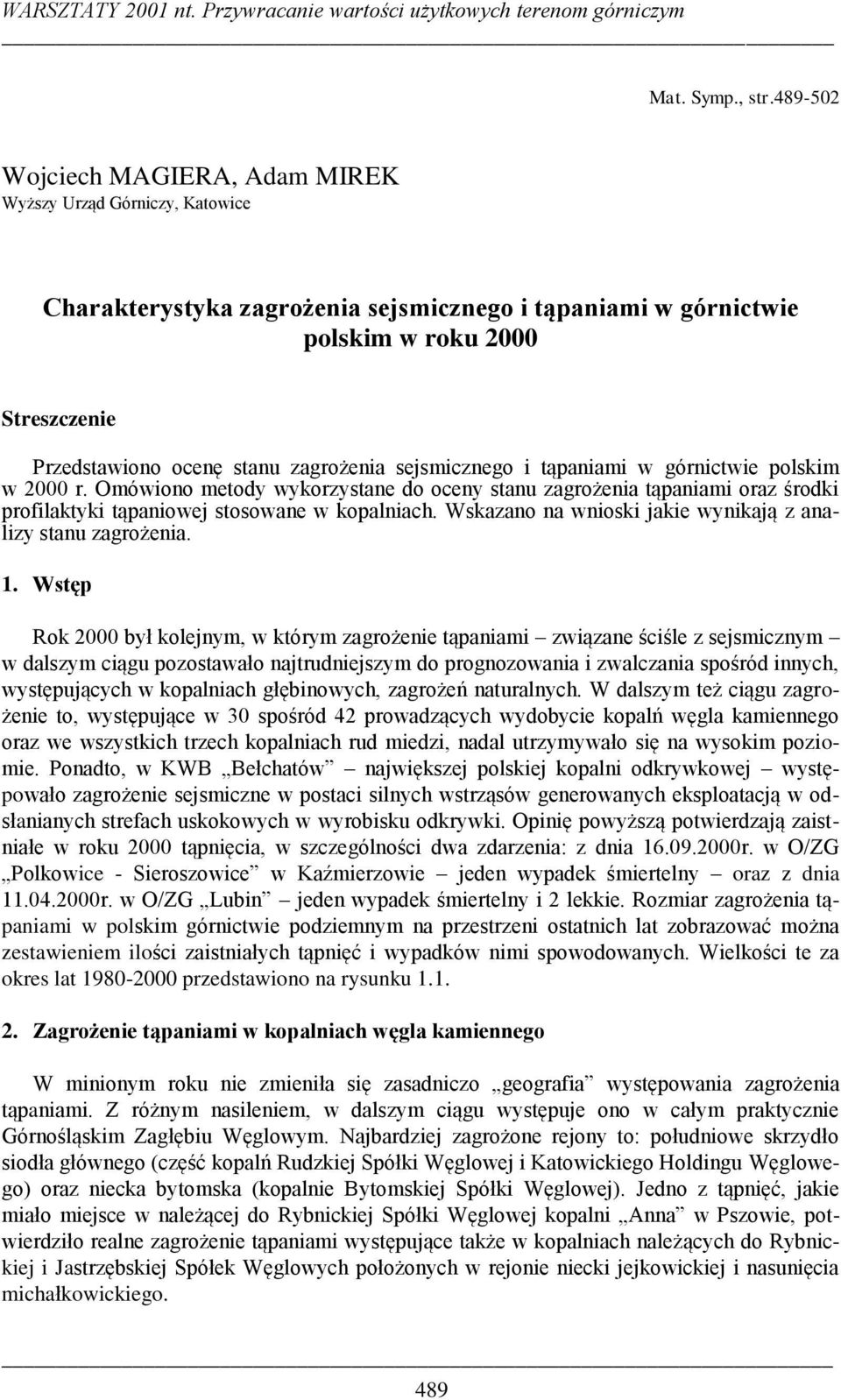 sejsmicznego i tąpaniami w górnictwie polskim w 2 r. Omówiono metody wykorzystane do oceny stanu zagrożenia tąpaniami oraz środki profilaktyki tąpaniowej stosowane w kopalniach.