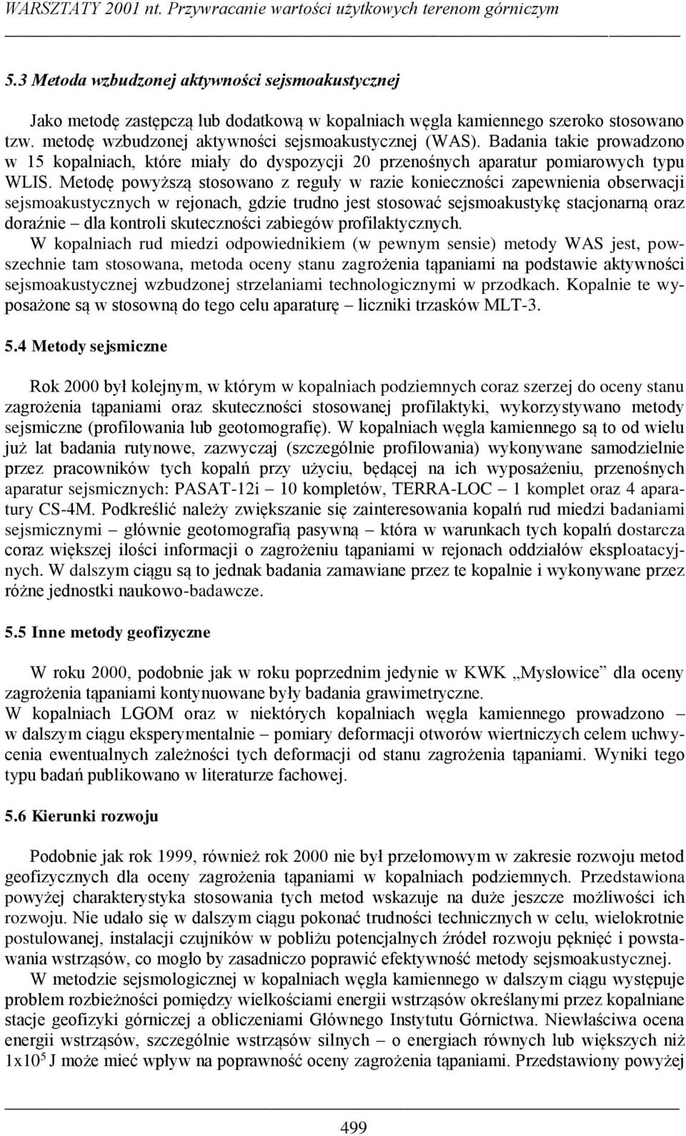 Badania takie prowadzono w 15 kopalniach, które miały do dyspozycji 2 przenośnych aparatur pomiarowych typu WLIS.