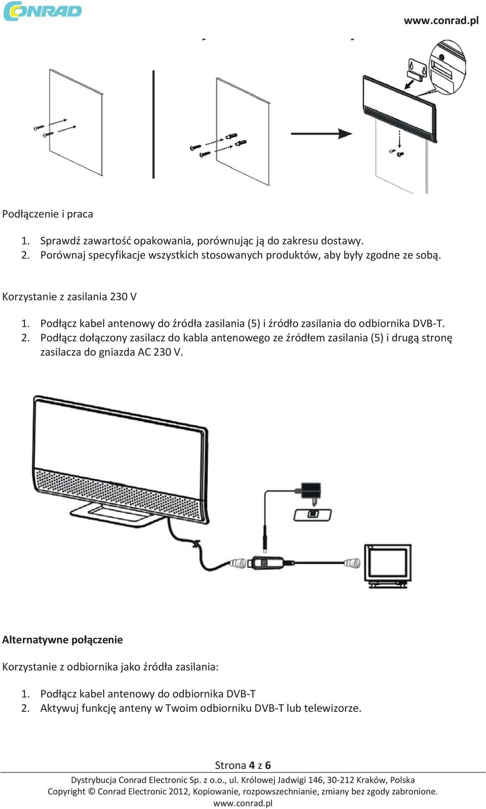 Podłącz kabel antenowy do źródła zasilania (5) i źródło zasilania do odbiornika DVB-T. 2.