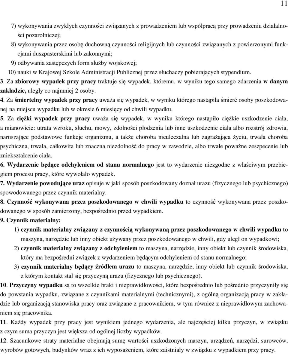 stypendium. 3. Za zbiorowy wypadek przy pracy traktuje się wypadek, któremu, w wyniku tego samego zdarzenia w danym zakładzie, uległy co najmniej 2 osoby. 4.