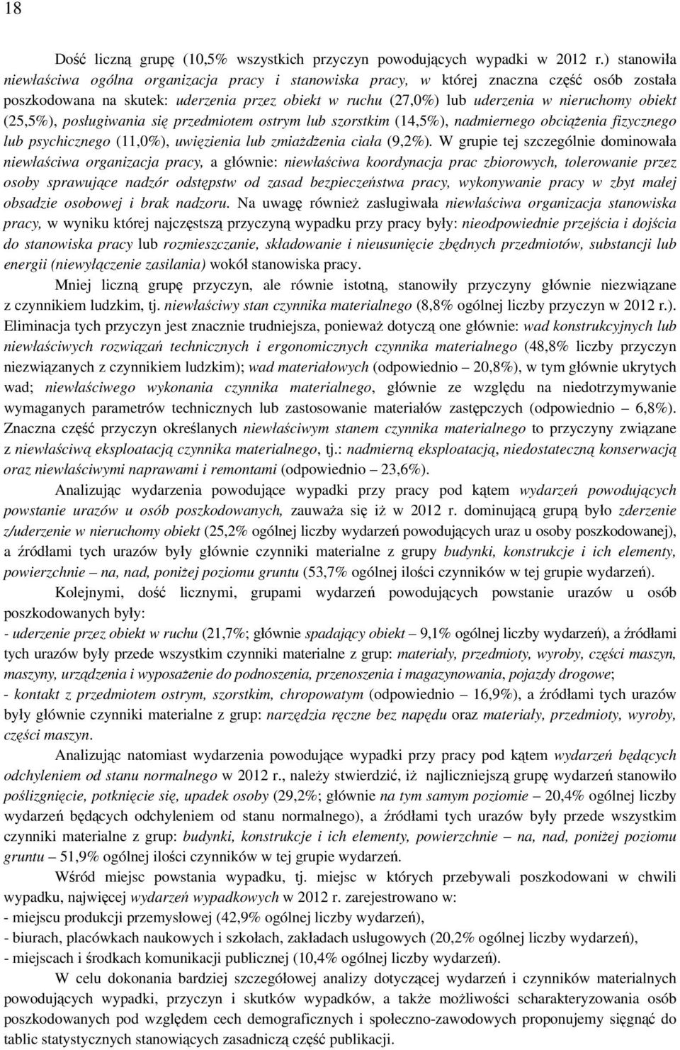 obiekt (25,5%), posługiwania się przedmiotem ostrym lub szorstkim (14,5%), nadmiernego obciążenia fizycznego lub psychicznego (11,0%), uwięzienia lub zmiażdżenia ciała (9,2%).