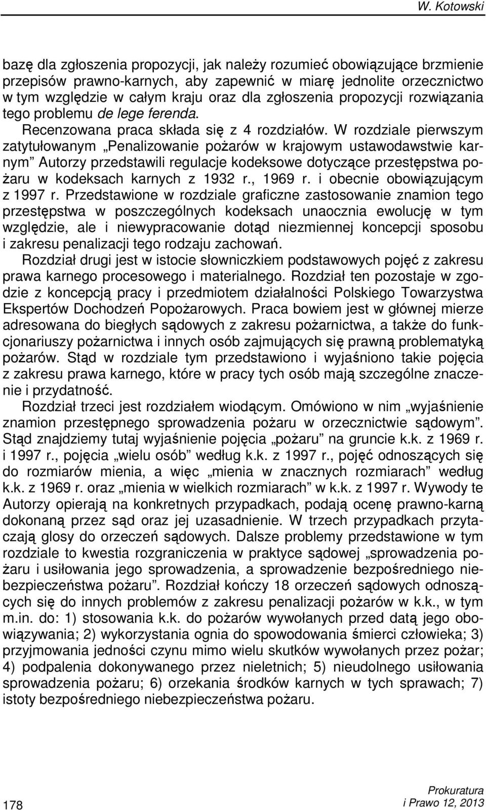 W rozdziale pierwszym zatytułowanym Penalizowanie poŝarów w krajowym ustawodawstwie karnym Autorzy przedstawili regulacje kodeksowe dotyczące przestępstwa po- Ŝaru w kodeksach karnych z 1932 r.