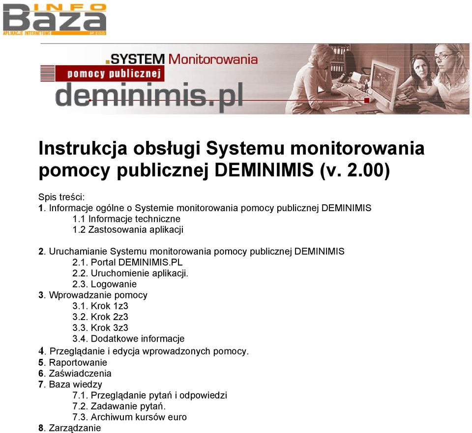 Uruchamianie Systemu monitorowania pomocy publicznej DEMINIMIS 2.1. Portal DEMINIMIS.PL 2.2. Uruchomienie aplikacji. 2.3. Logowanie 3. Wprowadzanie pomocy 3.1. Krok 1z3 3.