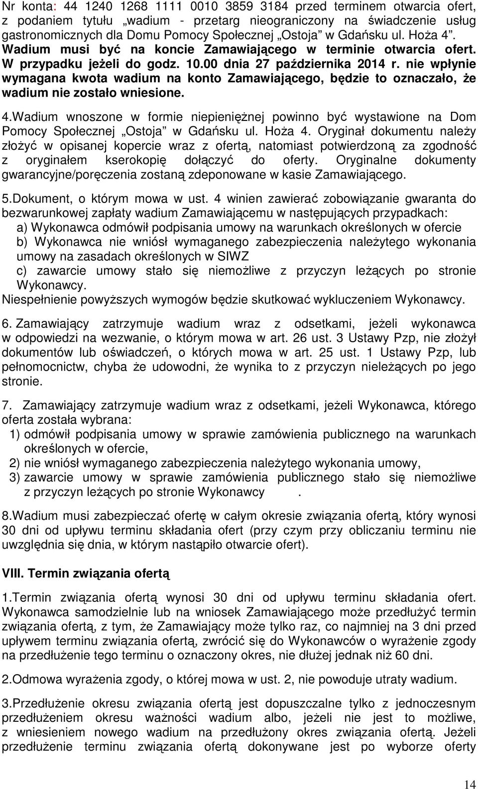 nie wpłynie wymagana kwota wadium na konto Zamawiającego, będzie to oznaczało, że wadium nie zostało wniesione. 4.
