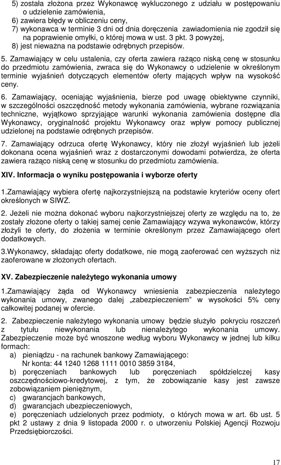 Zamawiający w celu ustalenia, czy oferta zawiera rażąco niską cenę w stosunku do przedmiotu zamówienia, zwraca się do Wykonawcy o udzielenie w określonym terminie wyjaśnień dotyczących elementów