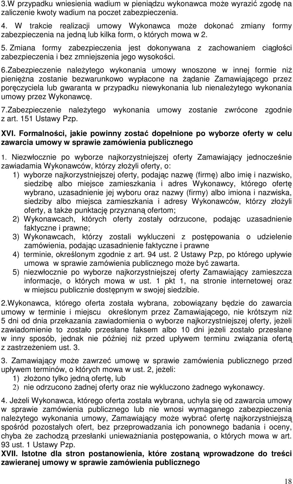 Zmiana formy zabezpieczenia jest dokonywana z zachowaniem ciągłości zabezpieczenia i bez zmniejszenia jego wysokości. 6.