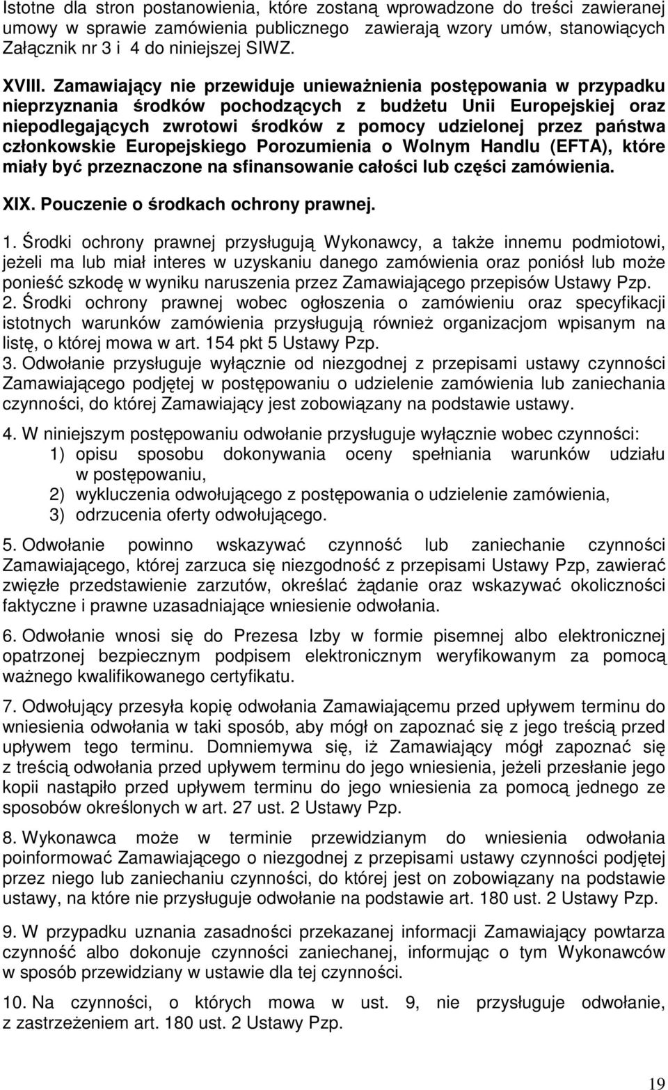 państwa członkowskie Europejskiego Porozumienia o Wolnym Handlu (EFTA), które miały być przeznaczone na sfinansowanie całości lub części zamówienia. XIX. Pouczenie o środkach ochrony prawnej. 1.