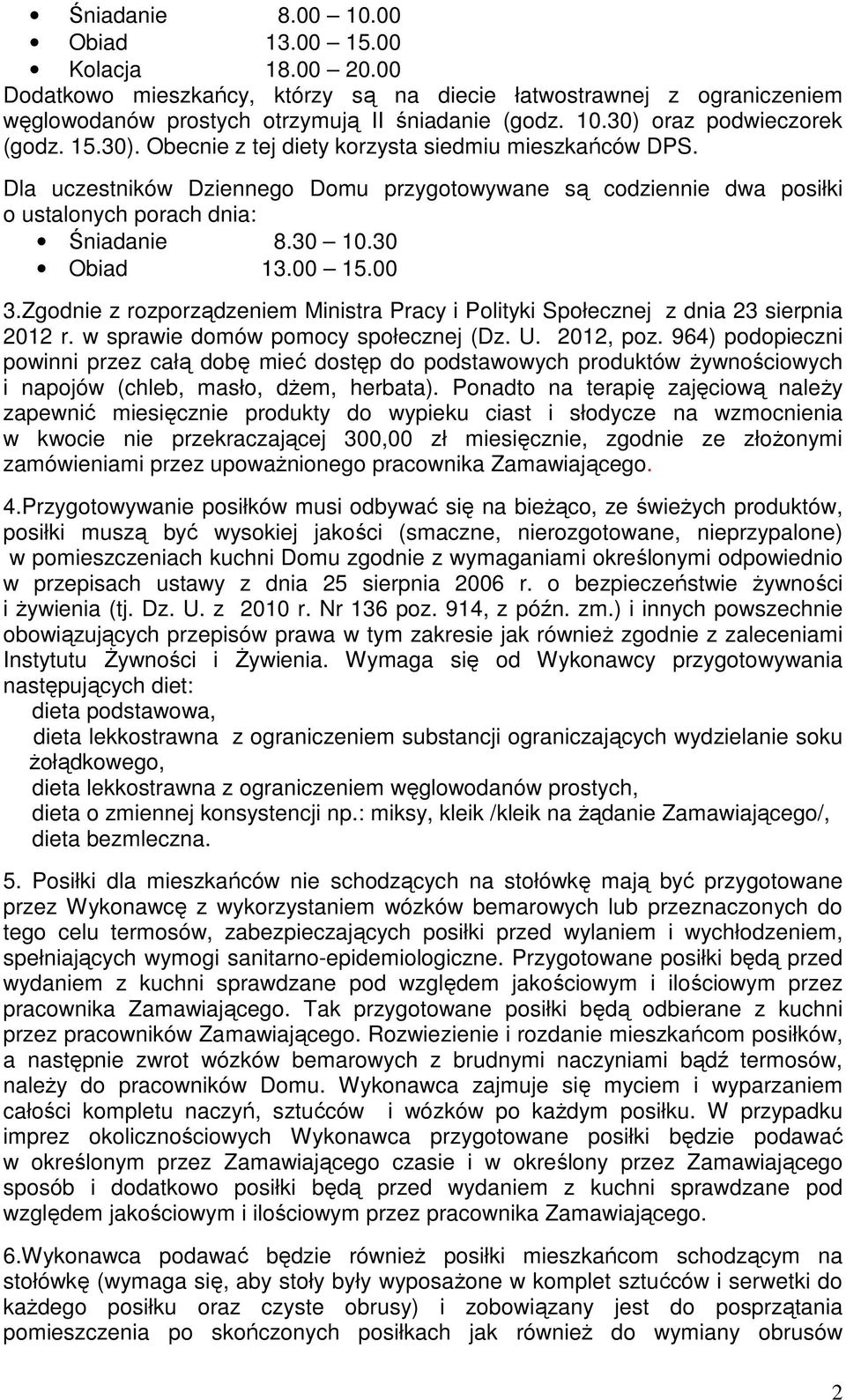 00 3.Zgodnie z rozporządzeniem Ministra Pracy i Polityki Społecznej z dnia 23 sierpnia 2012 r. w sprawie domów pomocy społecznej (Dz. U. 2012, poz.