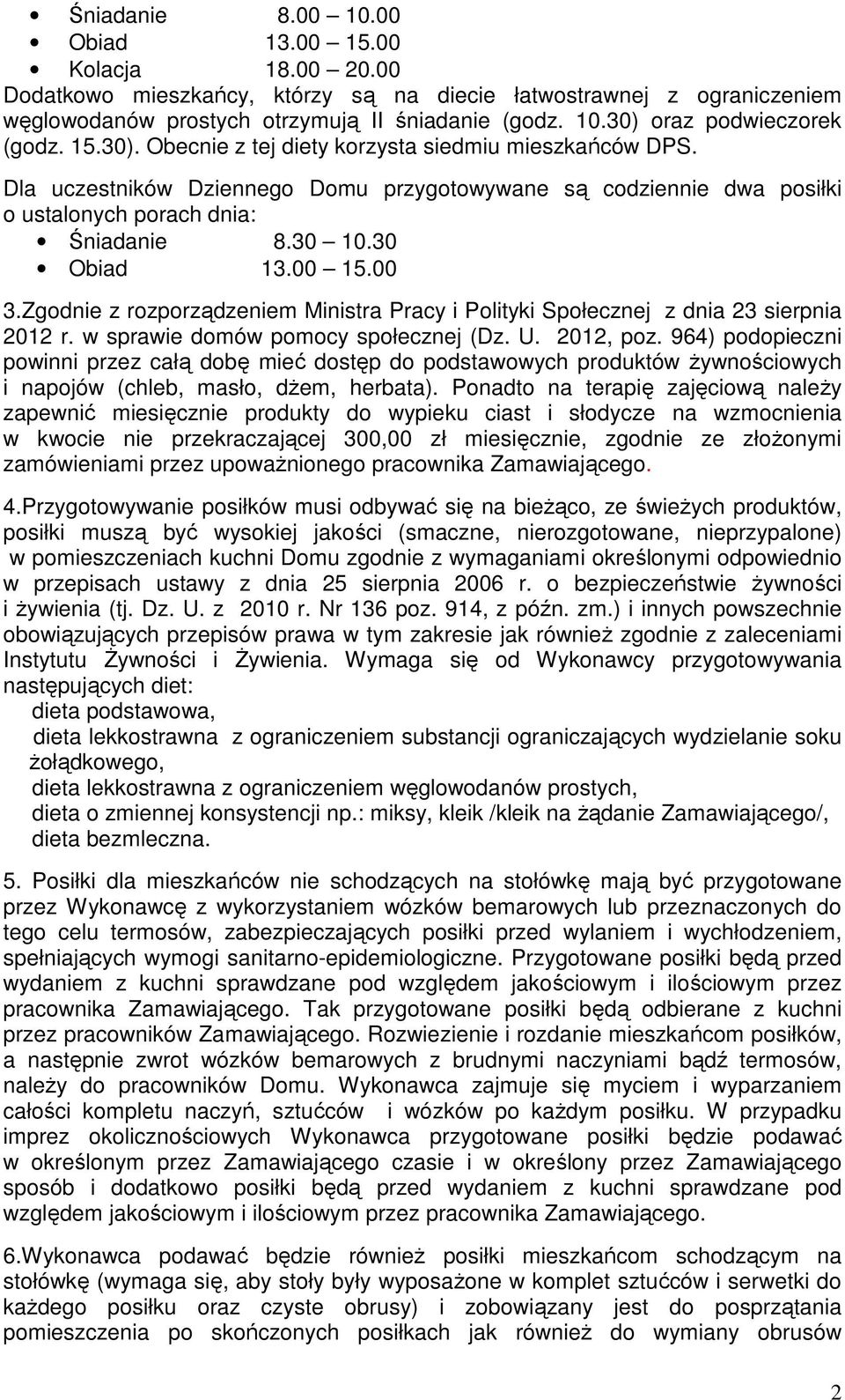 00 3.Zgodnie z rozporządzeniem Ministra Pracy i Polityki Społecznej z dnia 23 sierpnia 2012 r. w sprawie domów pomocy społecznej (Dz. U. 2012, poz.