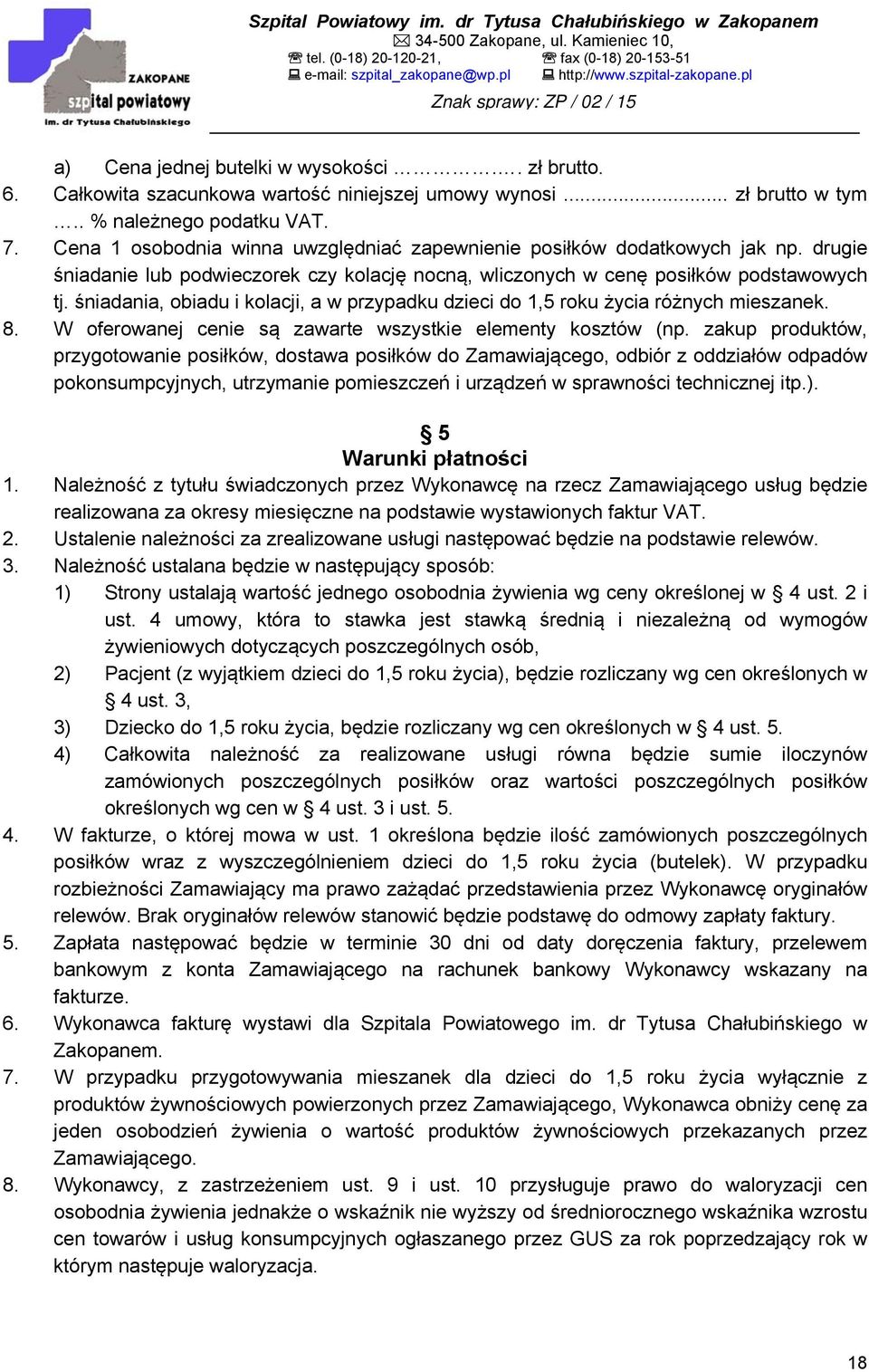 śniadania, obiadu i kolacji, a w przypadku dzieci do 1,5 roku życia różnych mieszanek. 8. W oferowanej cenie są zawarte wszystkie elementy kosztów (np.