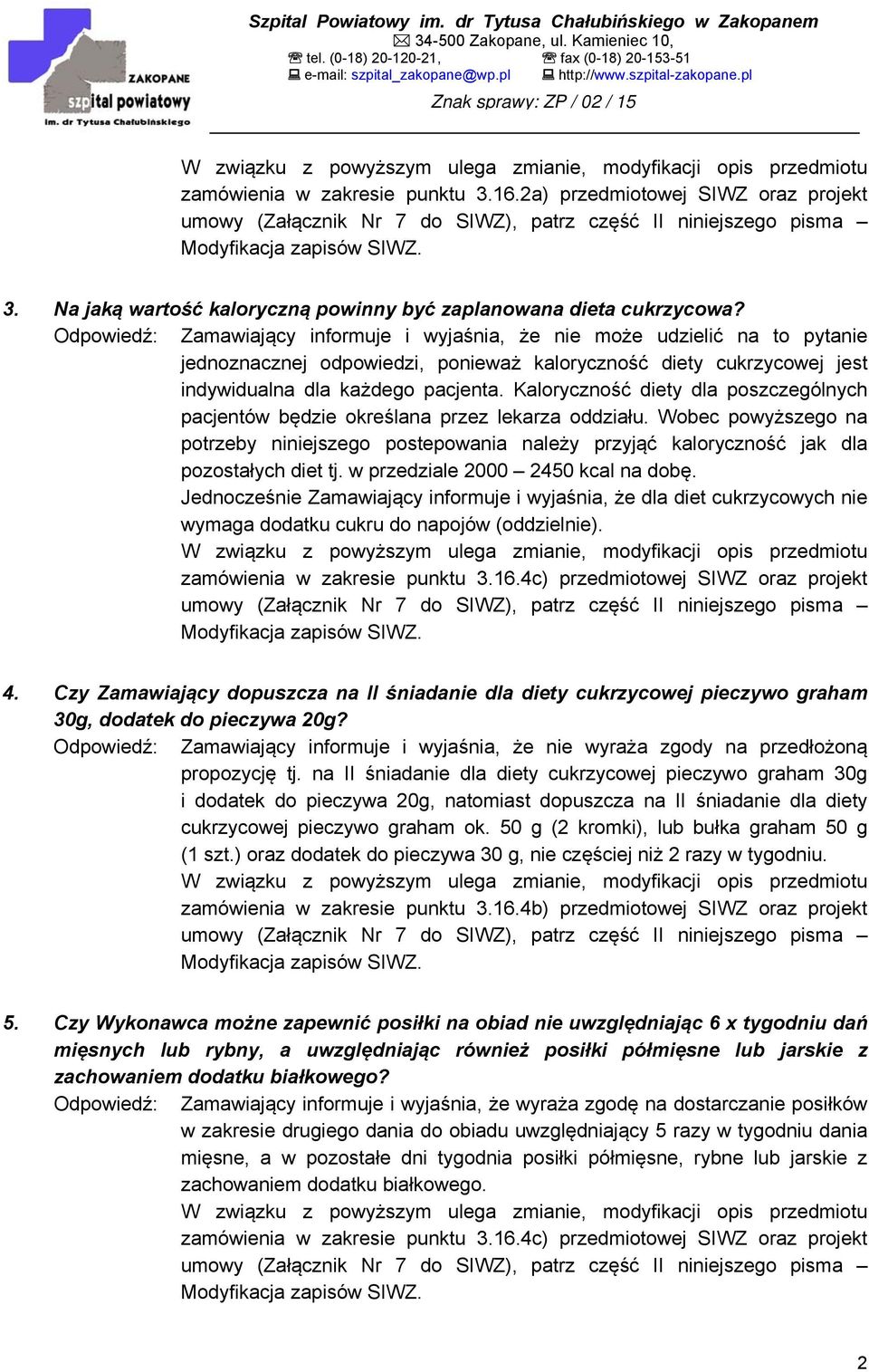 Odpowiedź: Zamawiający informuje i wyjaśnia, że nie może udzielić na to pytanie jednoznacznej odpowiedzi, ponieważ kaloryczność diety cukrzycowej jest indywidualna dla każdego pacjenta.