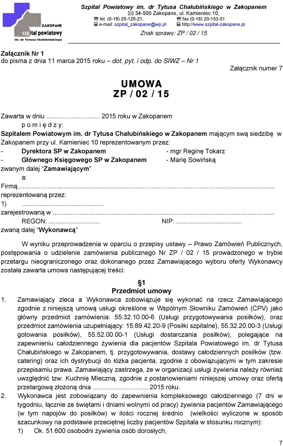 Kamieniec 10 reprezentowanym przez: - Dyrektora SP w Zakopanem - mgr Reginę Tokarz - Głównego Księgowego SP w Zakopanem - Marię Sowińską zwanym dalej Zamawiającym a: Firmą... reprezentowaną przez: 1).