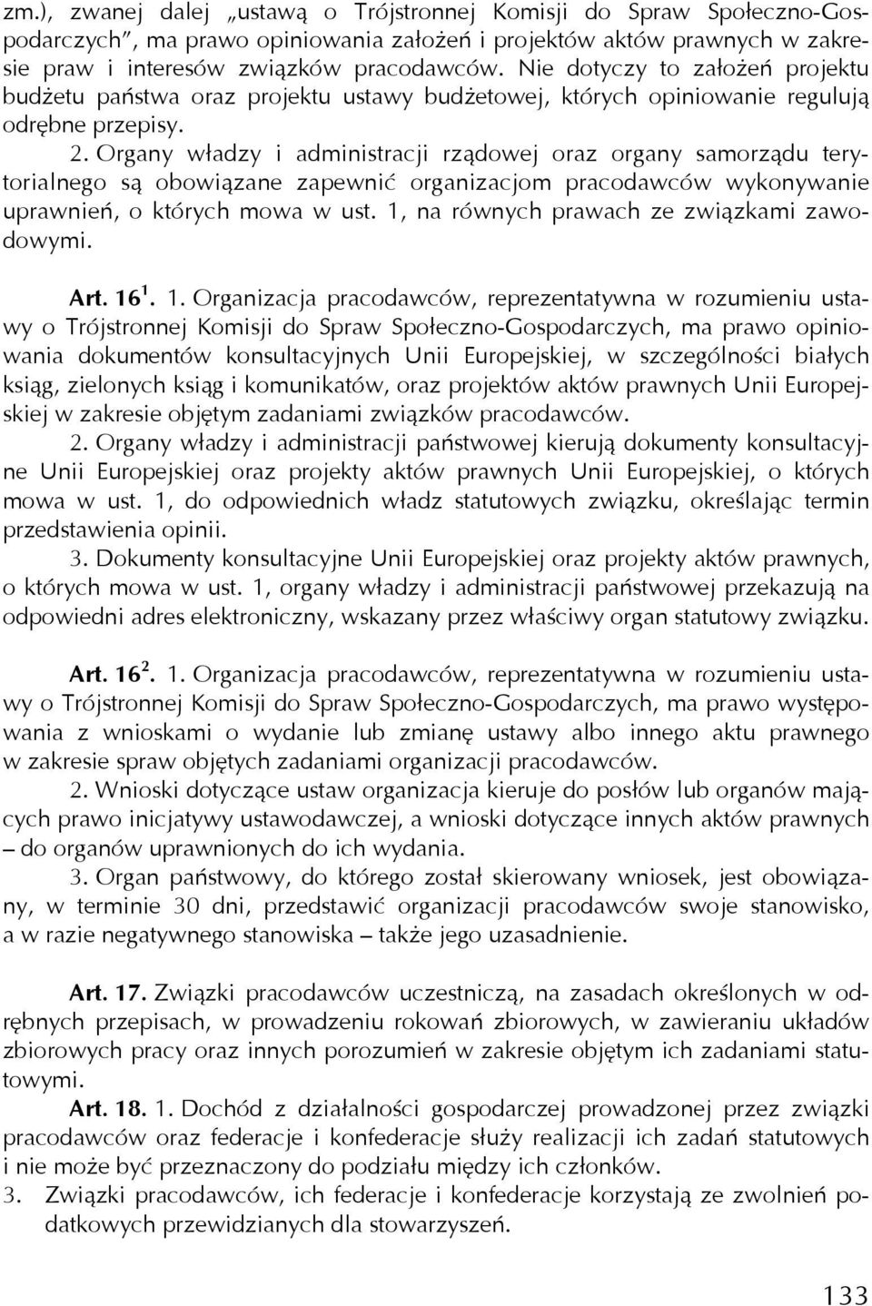 Organy władzy i administracji rządowej oraz organy samorządu terytorialnego są obowiązane zapewnić organizacjom pracodawców wykonywanie uprawnień, o których mowa w ust.