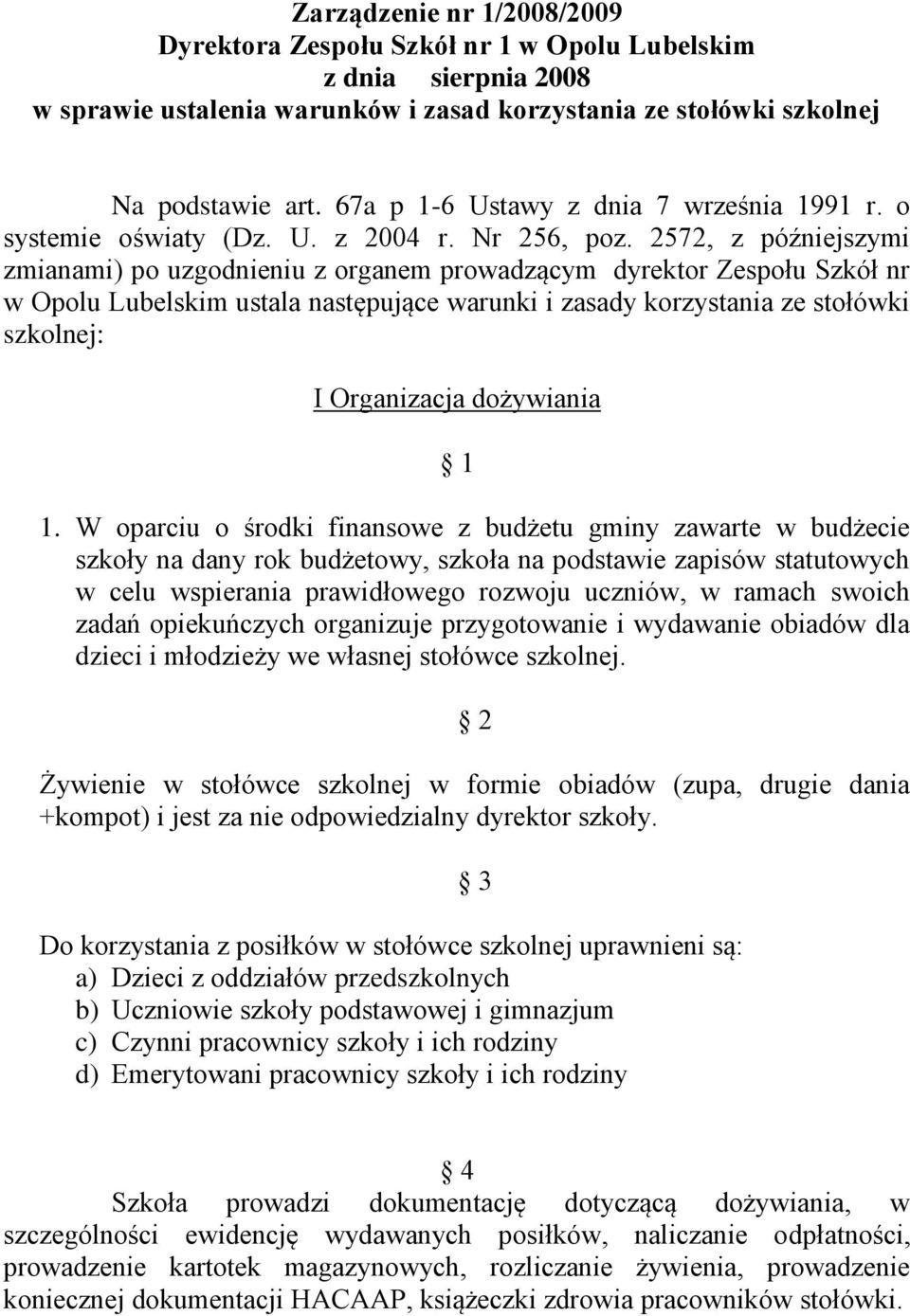 2572, z późniejszymi zmianami) po uzgodnieniu z organem prowadzącym dyrektor Zespołu Szkół nr w Opolu Lubelskim ustala następujące warunki i zasady korzystania ze stołówki szkolnej: I Organizacja