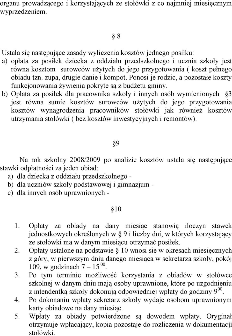 koszt pełnego obiadu tzn. zupa, drugie danie i kompot. Ponosi je rodzic, a pozostałe koszty funkcjonowania żywienia pokryte są z budżetu gminy.