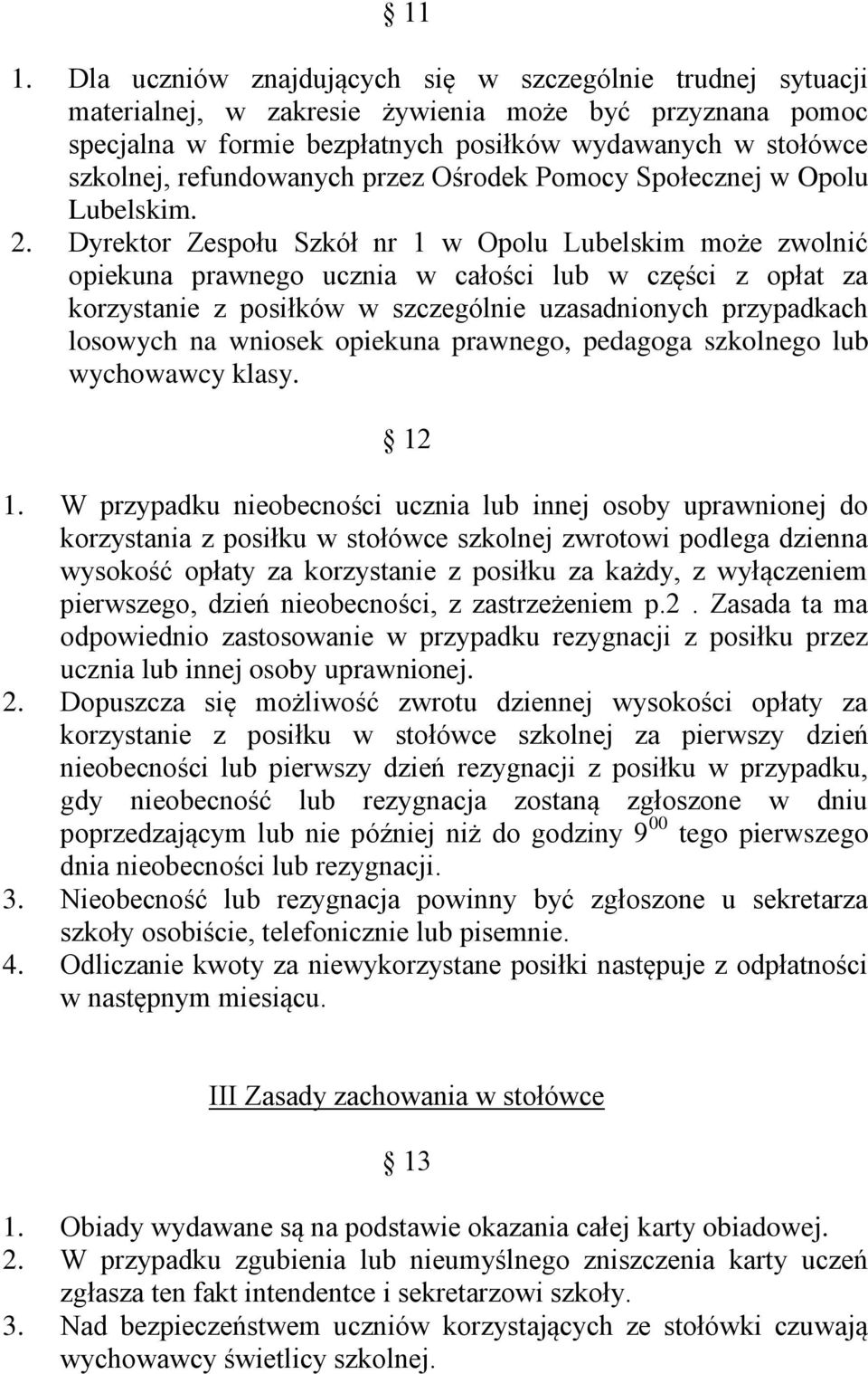 Dyrektor Zespołu Szkół nr 1 w Opolu Lubelskim może zwolnić opiekuna prawnego ucznia w całości lub w części z opłat za korzystanie z posiłków w szczególnie uzasadnionych przypadkach losowych na