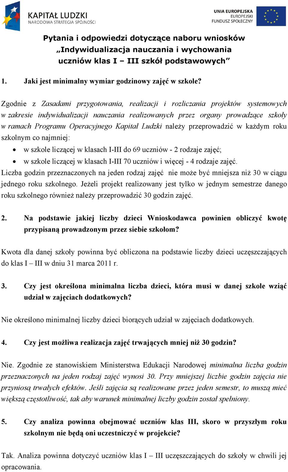 Kapitał Ludzki należy przeprowadzić w każdym roku szkolnym co najmniej: w szkole liczącej w klasach I-III do 69 uczniów - 2 rodzaje zajęć; w szkole liczącej w klasach I-III 70 uczniów i więcej - 4