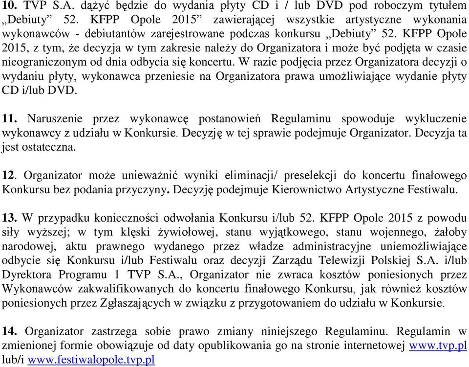 KFPP Opole 2015, z tym, że decyzja w tym zakresie należy do Organizatora i może być podjęta w czasie nieograniczonym od dnia odbycia się koncertu.