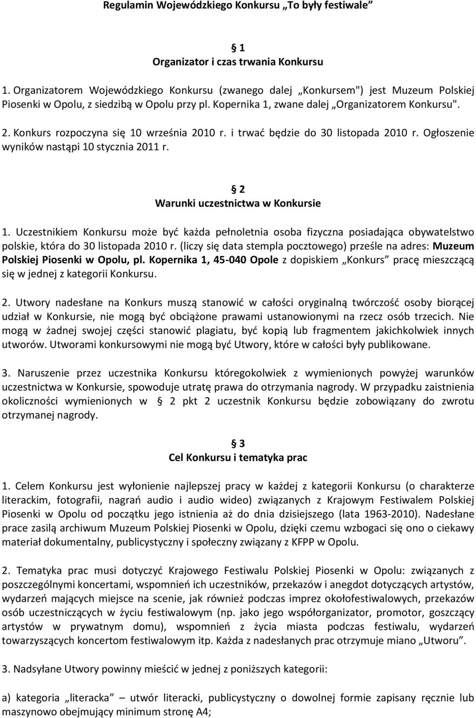 Konkurs rozpoczyna się 10 września 2010 r. i trwad będzie do 30 listopada 2010 r. Ogłoszenie wyników nastąpi 10 stycznia 2011 r. 2 Warunki uczestnictwa w Konkursie 1.