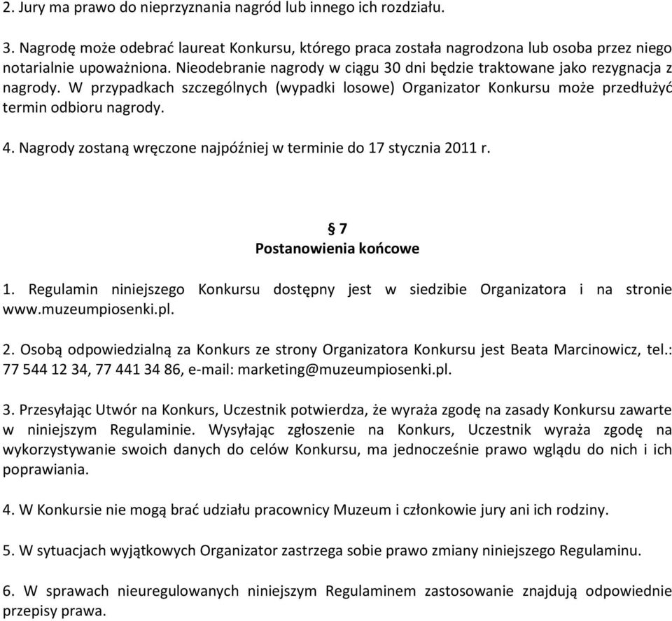 Nagrody zostaną wręczone najpóźniej w terminie do 17 stycznia 2011 r. 7 Postanowienia koocowe 1. Regulamin niniejszego Konkursu dostępny jest w siedzibie Organizatora i na stronie www.muzeumpiosenki.