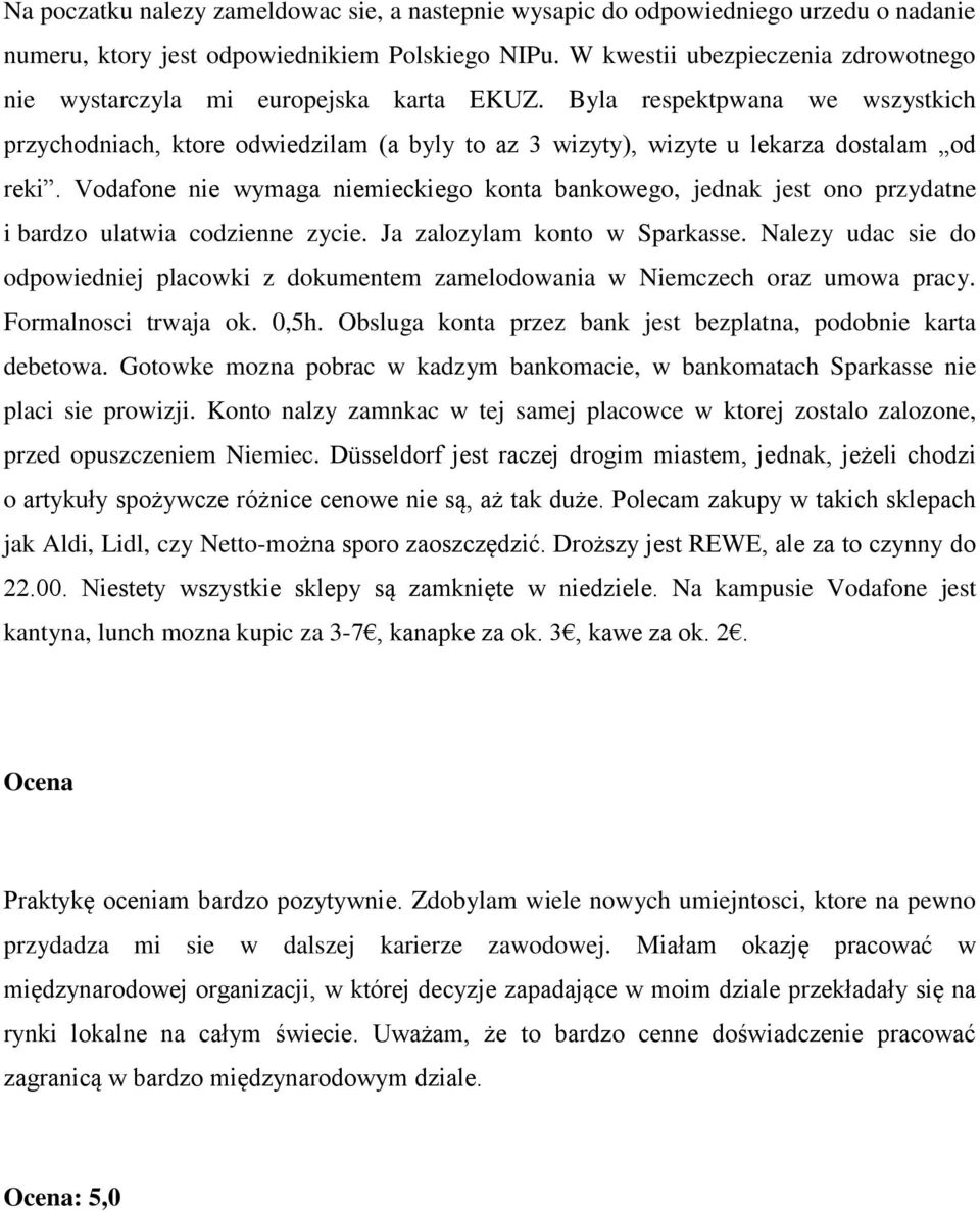 Byla respektpwana we wszystkich przychodniach, ktore odwiedzilam (a byly to az 3 wizyty), wizyte u lekarza dostalam od reki.