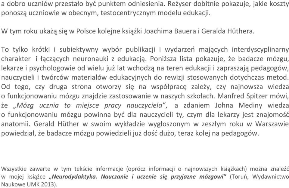 To tylko krótki i subiektywny wybór publikacji i wydarzeń mających interdyscyplinarny charakter i łączących neuronauki z edukacją.