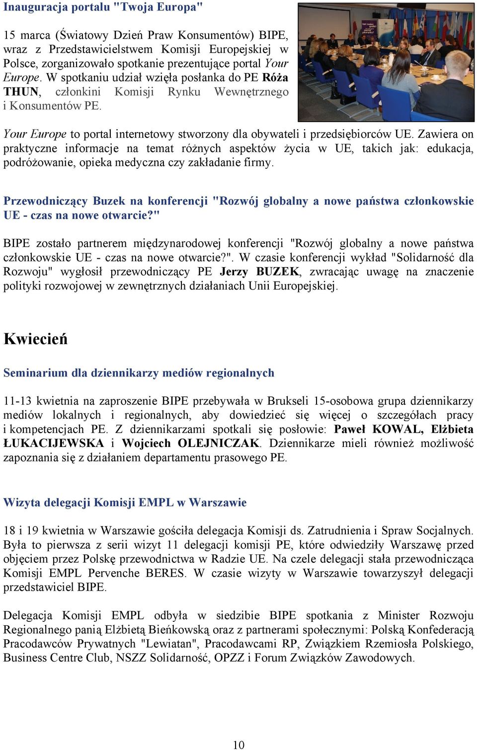 Zawiera on praktyczne informacje na temat różnych aspektów życia w UE, takich jak: edukacja, podróżowanie, opieka medyczna czy zakładanie firmy.