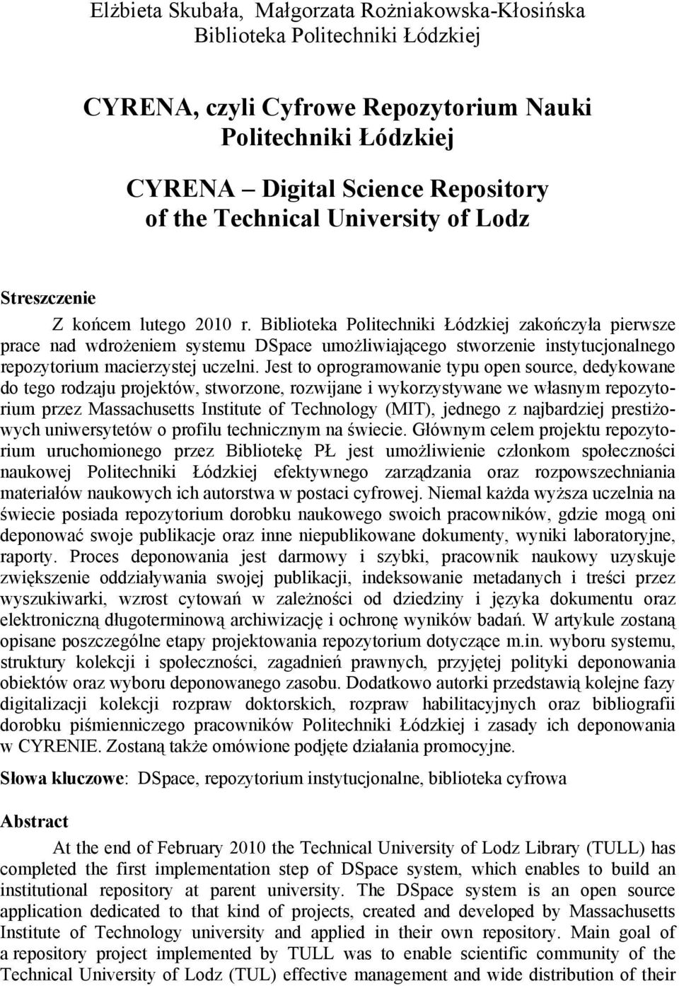 Biblioteka Politechniki Łódzkiej zakończyła pierwsze prace nad wdrożeniem systemu DSpace umożliwiającego stworzenie instytucjonalnego repozytorium macierzystej uczelni.