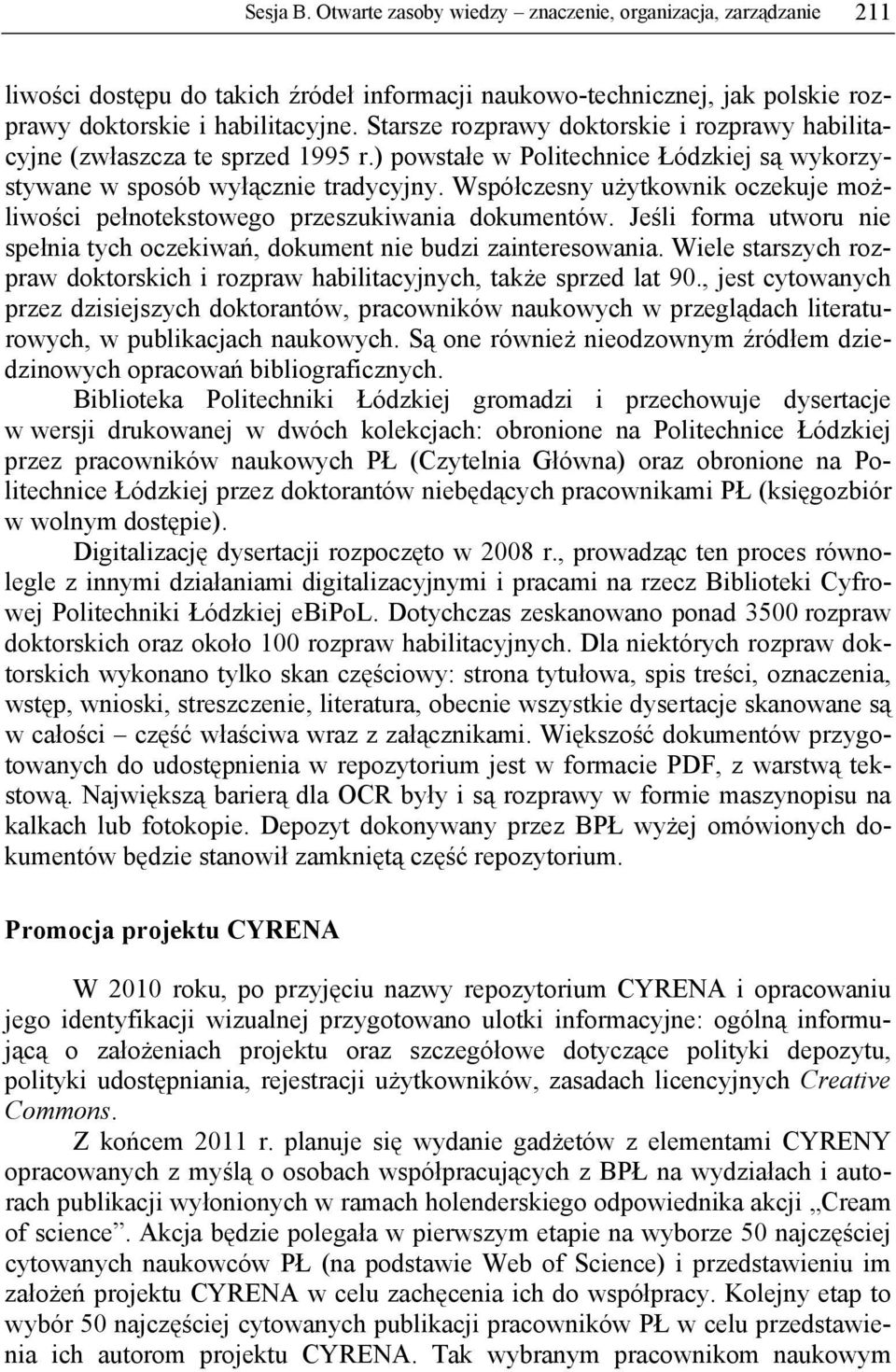 Współczesny użytkownik oczekuje możliwości pełnotekstowego przeszukiwania dokumentów. Jeśli forma utworu nie spełnia tych oczekiwań, dokument nie budzi zainteresowania.