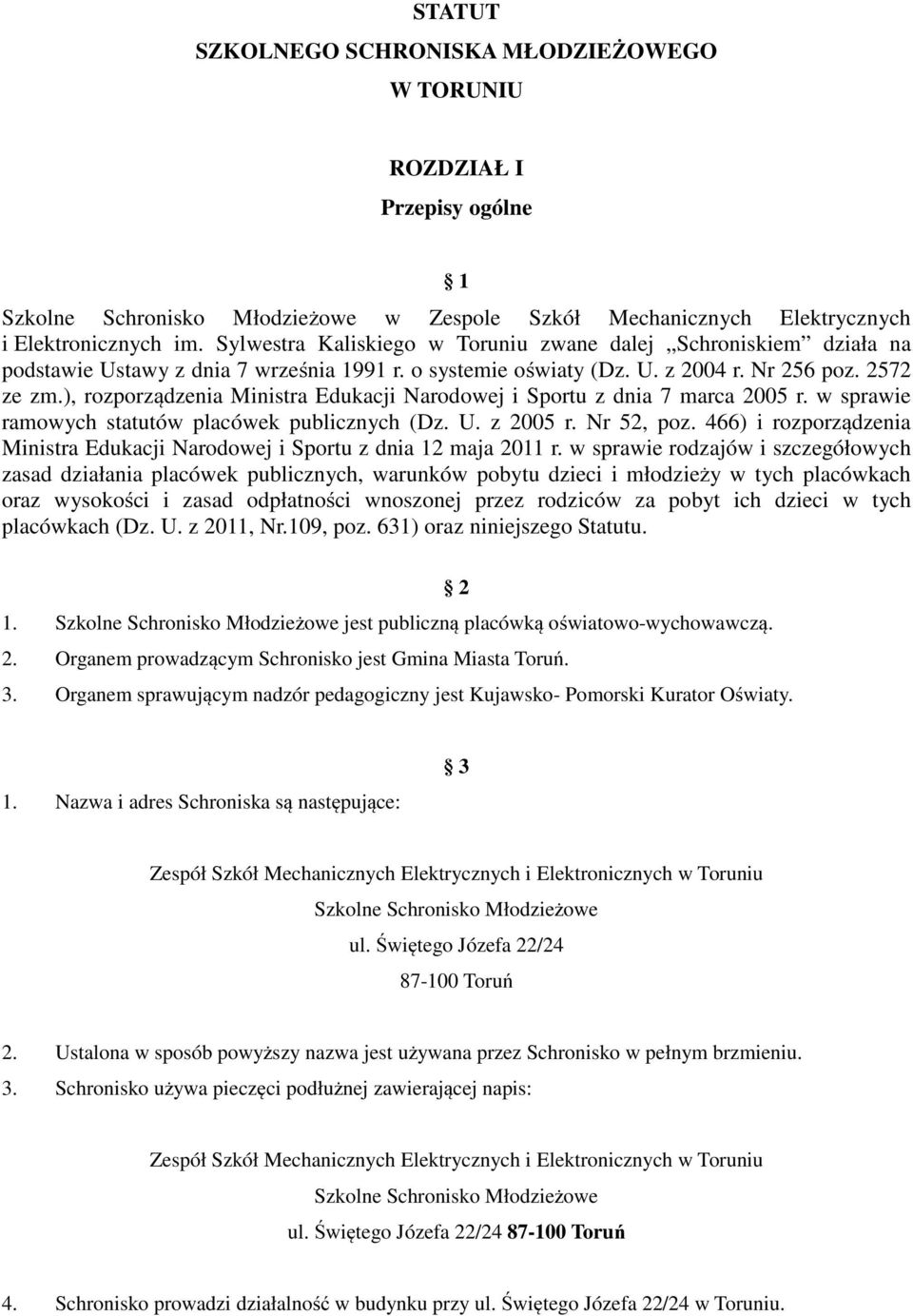 ), rozporządzenia Ministra Edukacji Narodowej i Sportu z dnia 7 marca 2005 r. w sprawie ramowych statutów placówek publicznych (Dz. U. z 2005 r. Nr 52, poz.