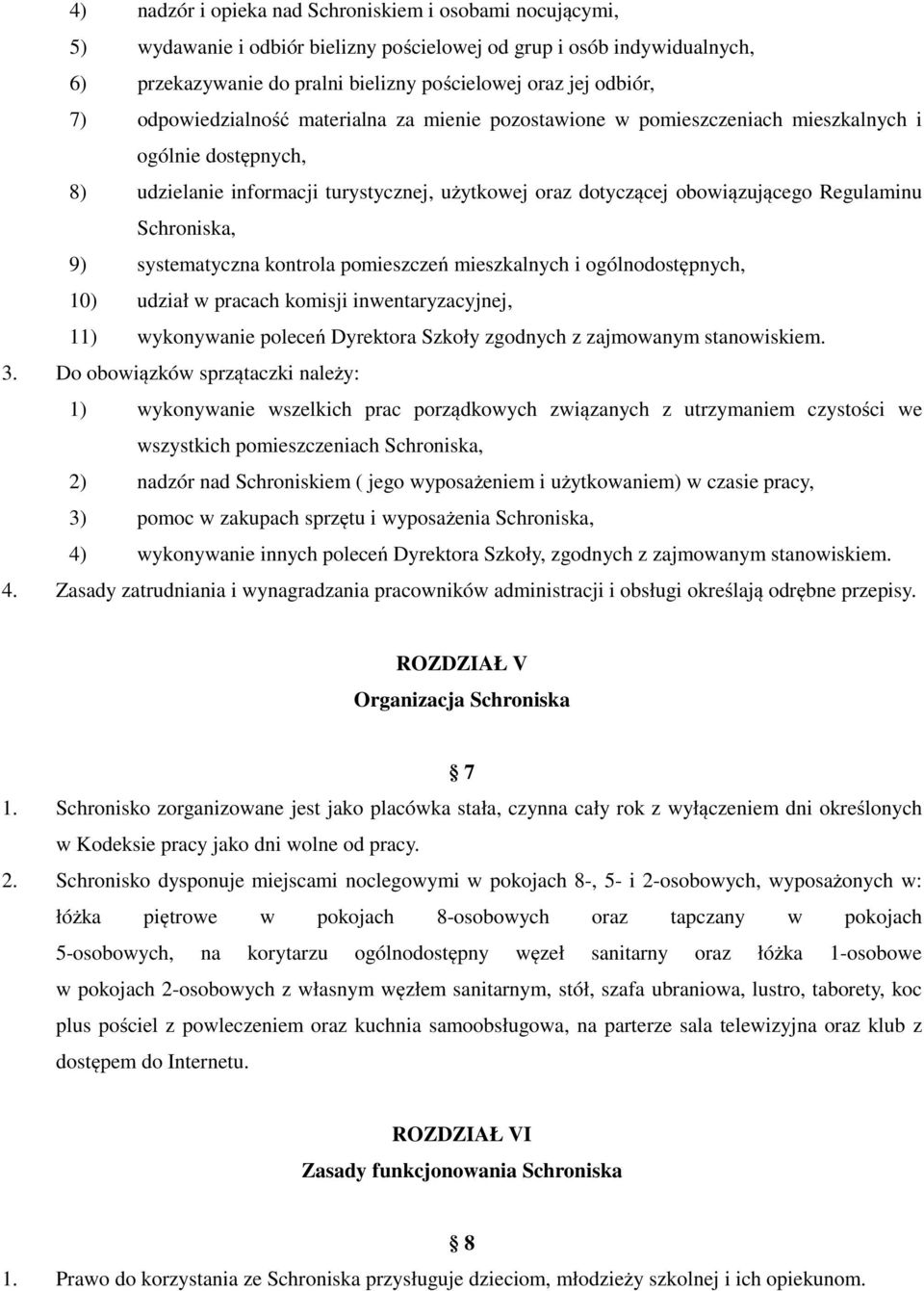 Schroniska, 9) systematyczna kontrola pomieszczeń mieszkalnych i ogólnodostępnych, 10) udział w pracach komisji inwentaryzacyjnej, 11) wykonywanie poleceń Dyrektora Szkoły zgodnych z zajmowanym