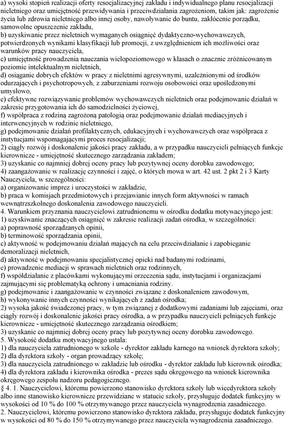 dydaktyczno-wychowawczych, potwierdzonych wynikami klasyfikacji lub promocji, z uwzględnieniem ich możliwości oraz warunków pracy nauczyciela, c) umiejętność prowadzenia nauczania wielopoziomowego w