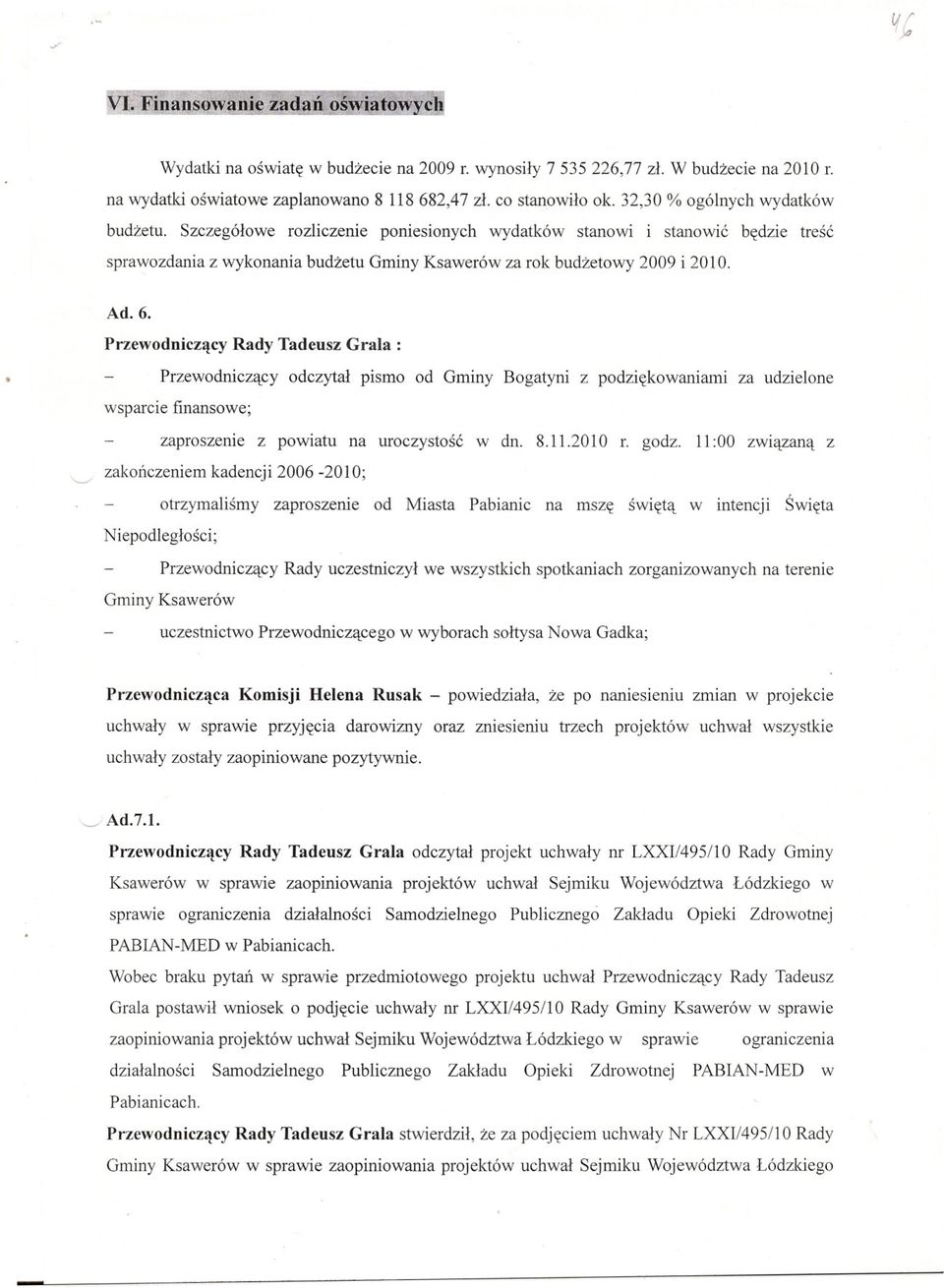 Rady Tadeusz Grala: odczytal pismo od Gminy Bogatyni z podziekowaniami za udzielone wsparcie finansowe; zaproszeme z powiatu na uroczystosc w dn. 8.11.2010 r. godz.