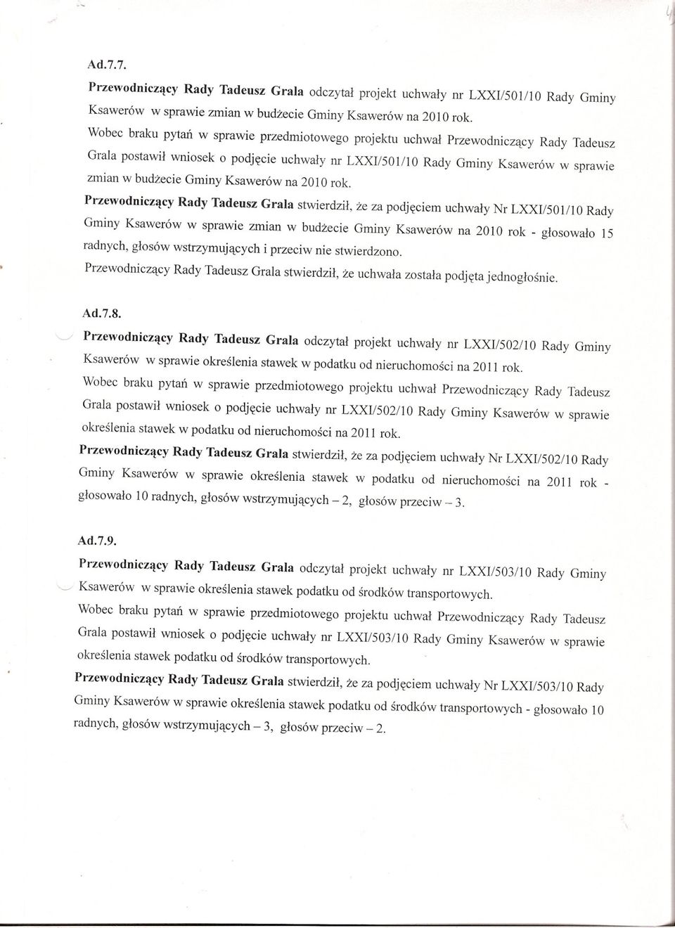 rok. Rady Tadeusz Grala stwierdzil, ze za podjeciem uchwaly Nr LXXI/50l/1O Rady Gminy Ksawerów w sprawie zmian w budzecie Gminy Ksawerów na 2010 rok - glosowalo 15 radnych, glosów wstrzymujacych i