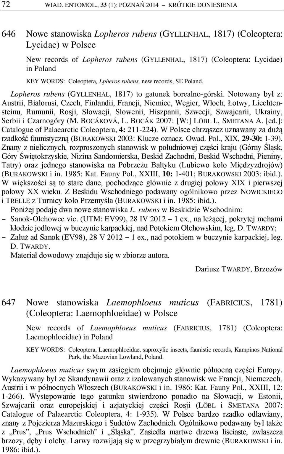 in Poland KEY WORDS: Coleoptera, Lpheros rubens, new records, SE Poland. Lopheros rubens (GYLLENHAL, 1817) to gatunek borealno-górski.