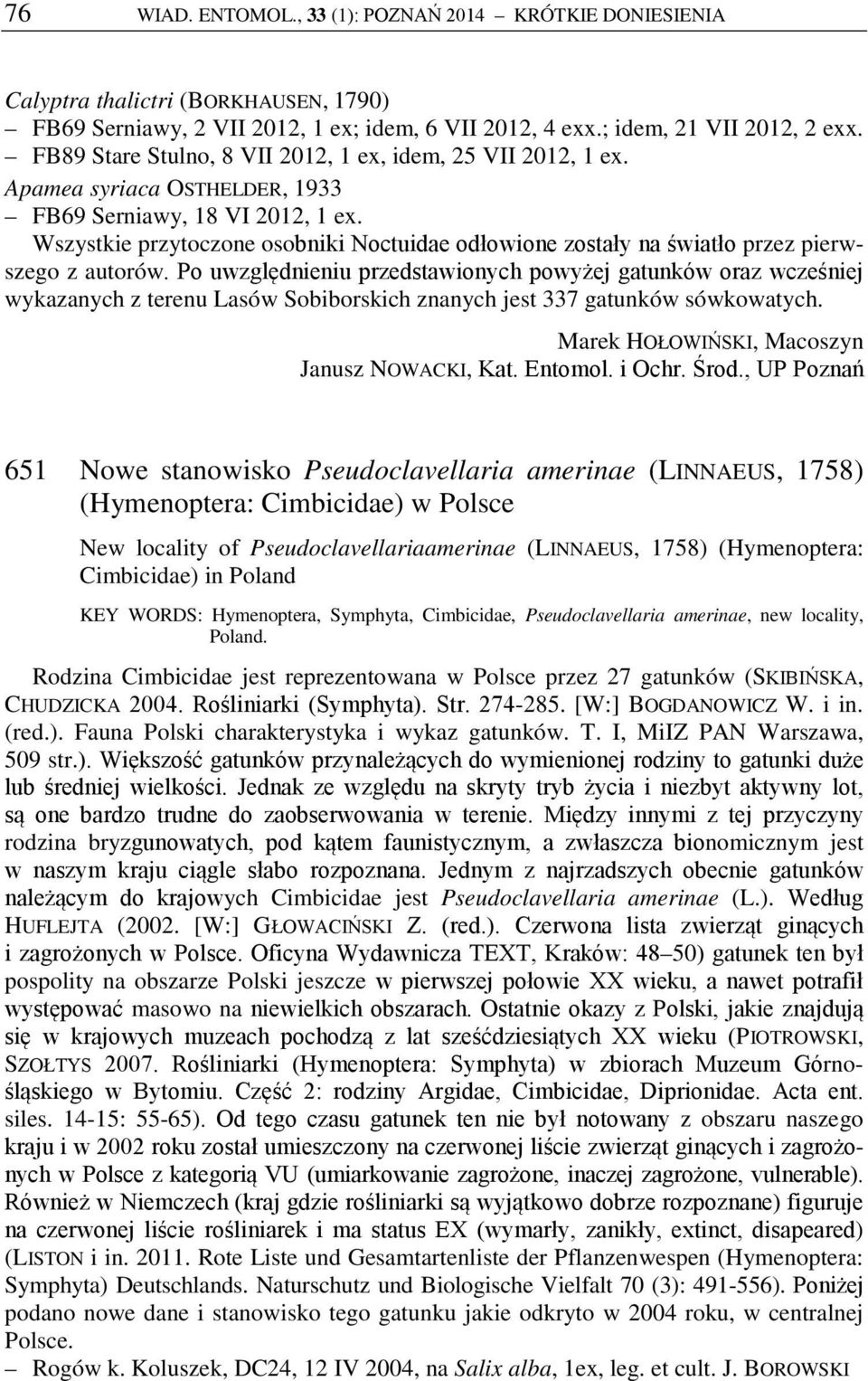 Wszystkie przytoczone osobniki Noctuidae odłowione zostały na światło przez pierwszego z autorów.