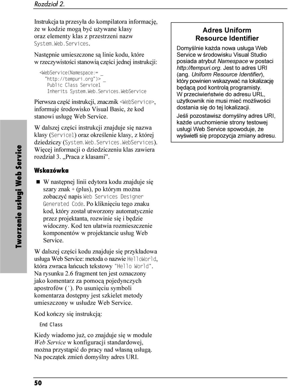 Service. W dalszej części instrukcji znajduje się nazwa klasy ( ) oraz określenie klasy, z której dziedziczy ( ). Więcej informacji o dziedziczeniu klas zawiera rozdział 3. Praca z klasami.