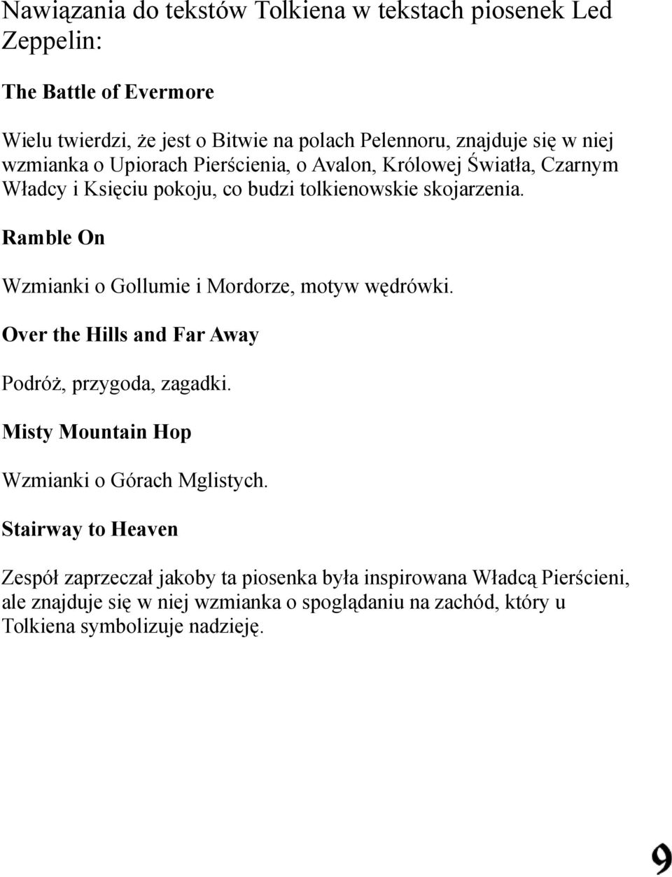 Ramble On Wzmianki o Gollumie i Mordorze, motyw wędrówki. Over the Hills and Far Away Podróż, przygoda, zagadki. Misty Mountain Hop Wzmianki o Górach Mglistych.