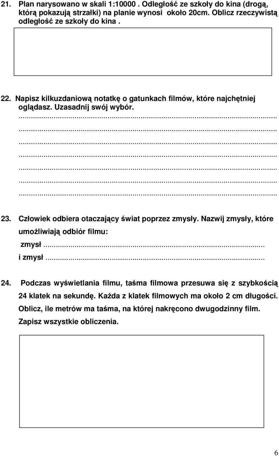 Człowiek odbiera otaczajcy wiat poprzez zmysły. Nazwij zmysły, które umoliwiaj odbiór filmu: zmysł... i zmysł... 24.