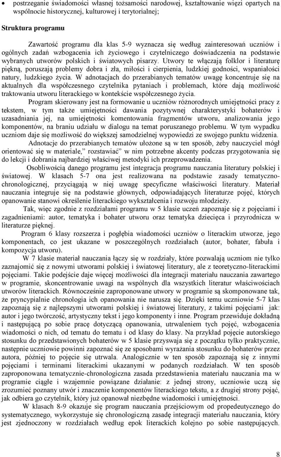 Utwory te włączają folklor i literaturę piękną, poruszają problemy dobra i zła, miłości i cierpienia, ludzkiej godności, wspaniałości natury, ludzkiego życia.