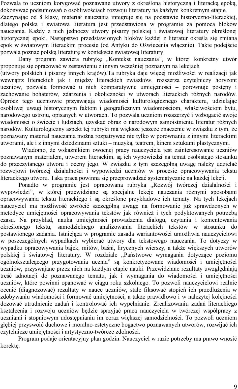 Każdy z nich jednoczy utwory pisarzy polskiej i światowej literatury określonej historycznej epoki.