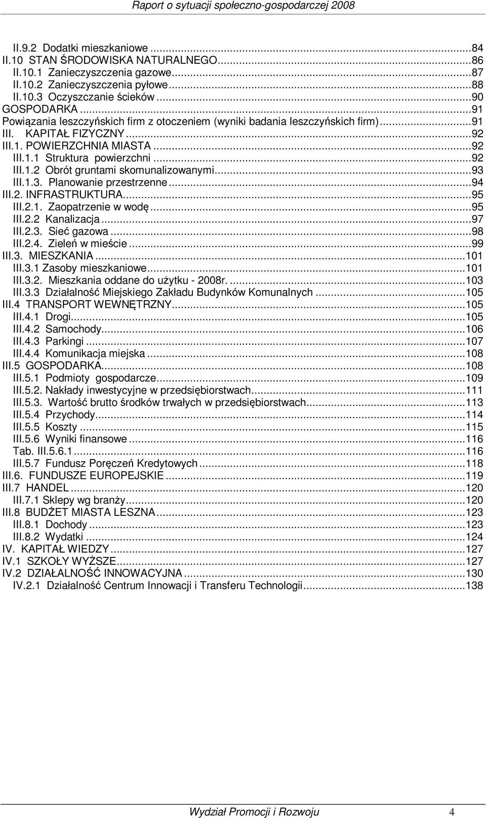 .. 93 III.1.3. Planowanie przestrzenne... 94 III.2. INFRASTRUKTURA... 95 III.2.1. Zaopatrzenie w wodę... 95 III.2.2 Kanalizacja... 97 III.2.3. Sieć gazowa... 98 III.2.4. Zieleń w mieście... 99 III.3. MIESZKANIA.