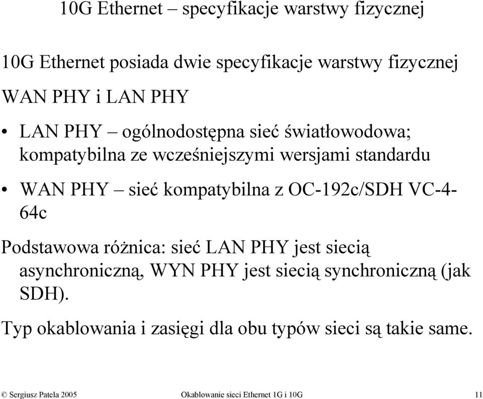 OC-192c/SDH VC-4-64c Podstawowa różnica: sieć LAN PHY jest siecią asynchroniczną, WYN PHY jest siecią synchroniczną (jak