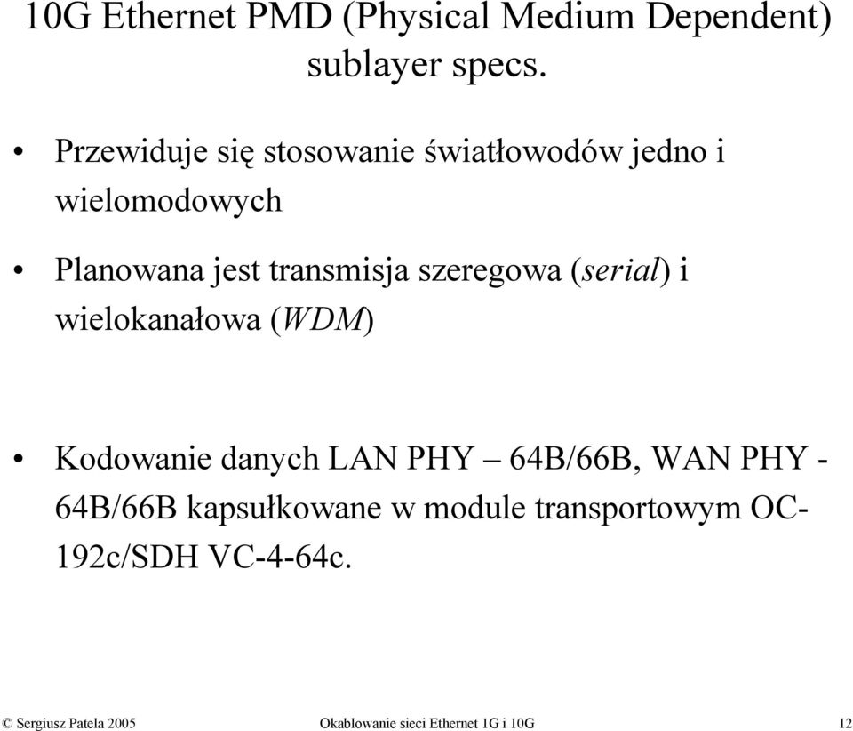 szeregowa (serial) i wielokanałowa (WDM) Kodowanie danych LAN PHY 64B/66B, WAN PHY -